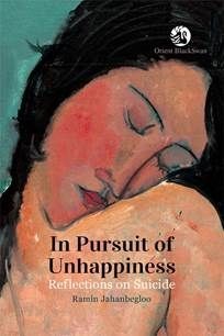 'In Pursuit of Unhappiness' a philosophical treatise on suicide